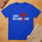 I Can't But I Know A Guy T-Shirt