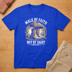 Walk by Faith Not by Sight Cowboy T-Shirt