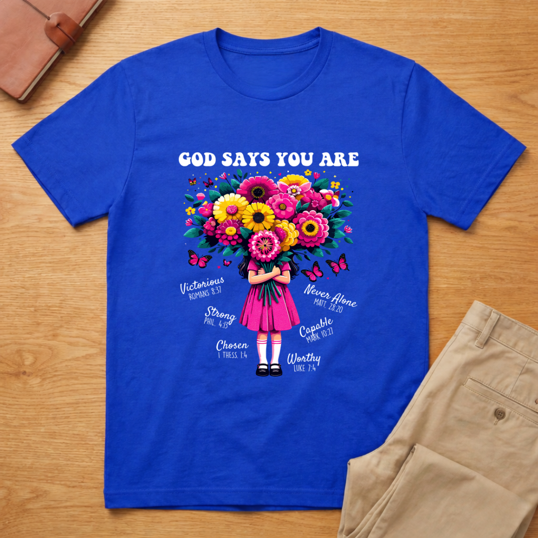God Says You Are Flowers T-shirt