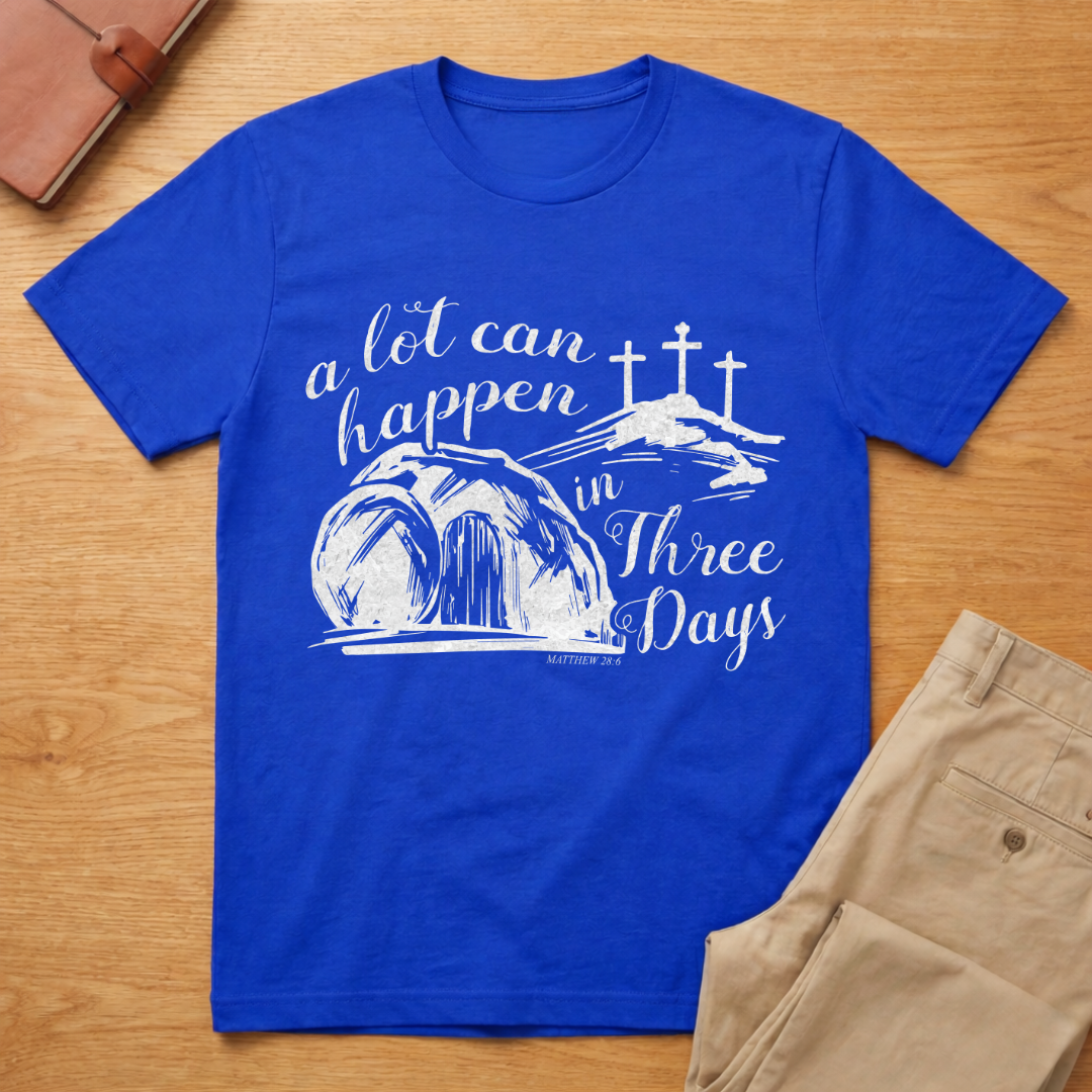A Lot Can Happen In Three Days Easter Resurrection T-Shirt