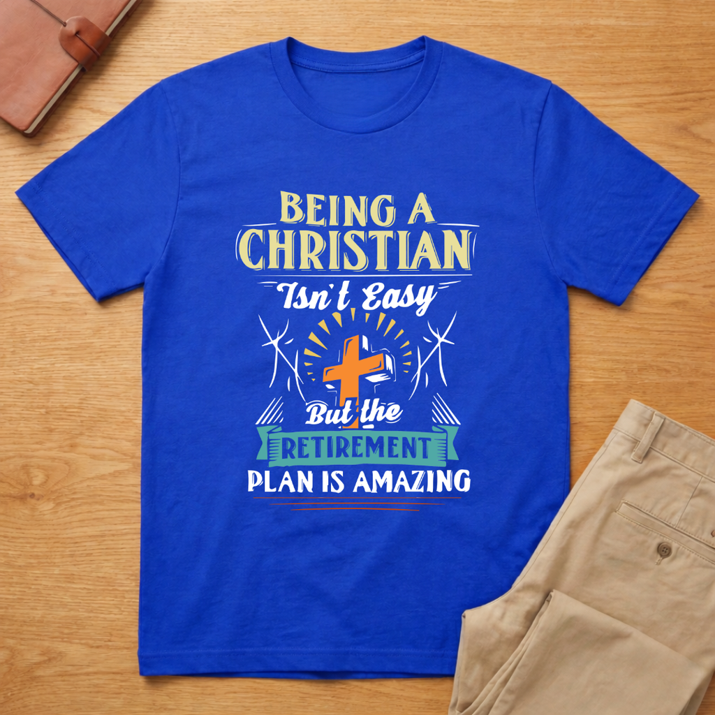 Being Christian Isn't Easy But Retirement Plan Is Amazing T-Shirt