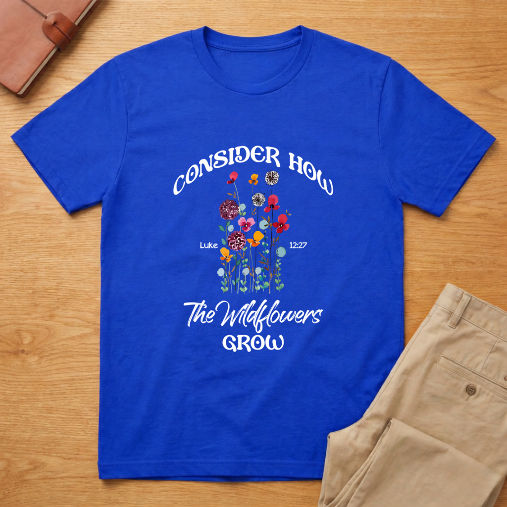 Consider How Wildflowers Grow Luke 12:27 T-shirt