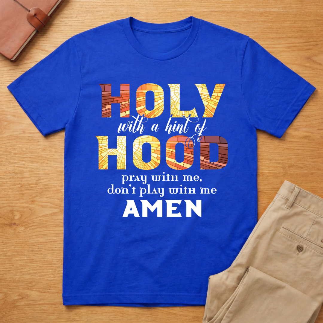 Holy With A Hint of Hood Pray With Me T-Shirt