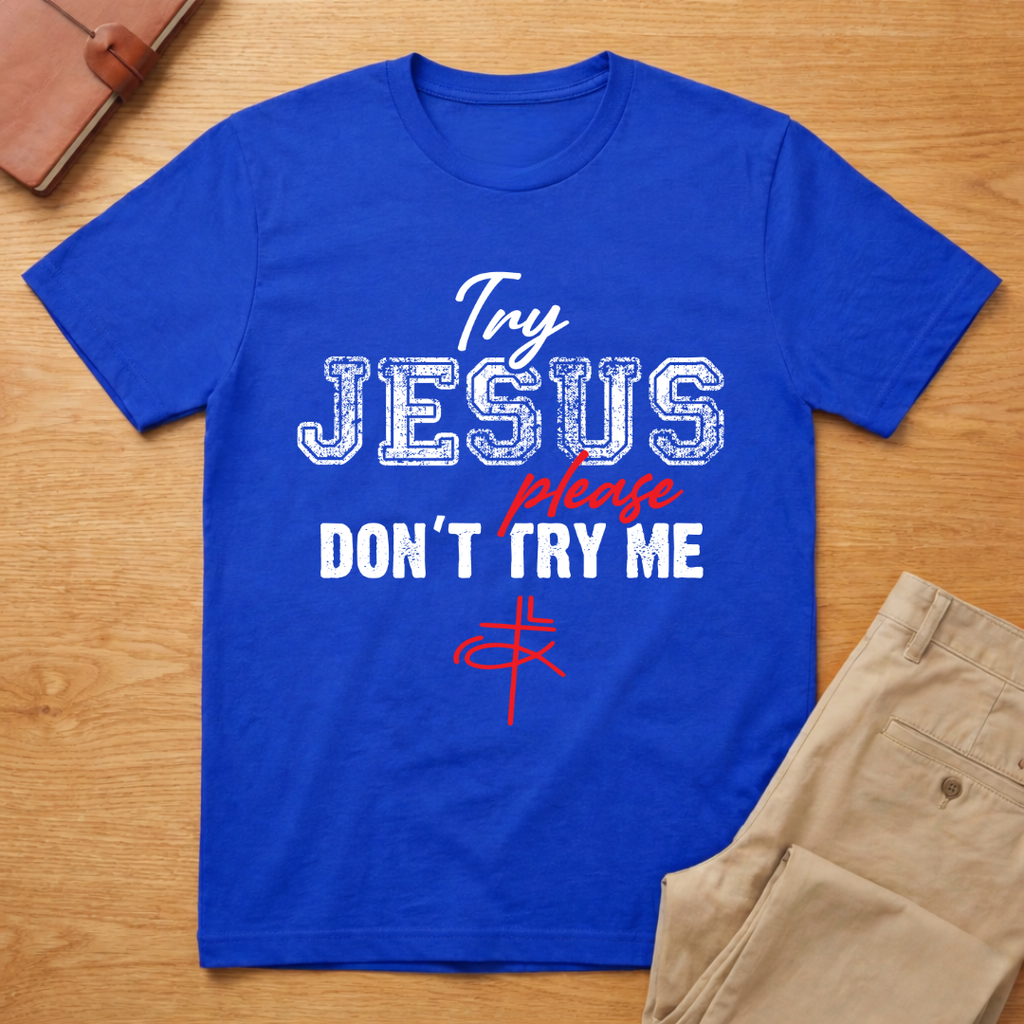 Try Jesus Please Don't Try Me T-Shirt