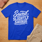 Saved Slightly Savage T-Shirt